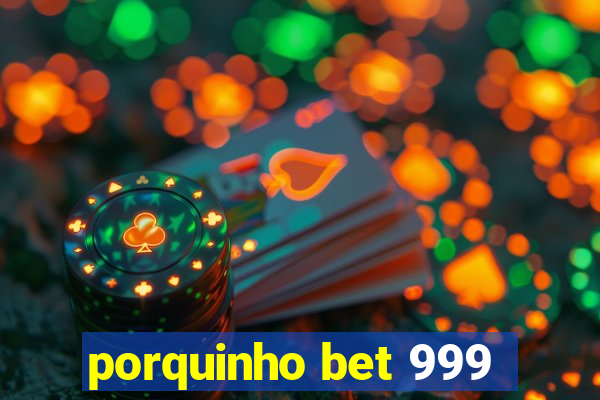 porquinho bet 999